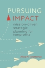 Image for Pursuing Impact : Mission-Driven Strategic Planning for Nonprofits