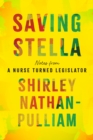 Image for Saving Stella : Notes from a Nurse Turned Legislator