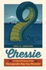 Image for Chessie  : a cultural history of the Chesapeake Bay sea monster