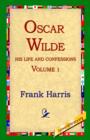 Image for Oscar Wilde, His Life and Confessions, Volume 1