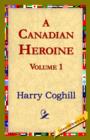Image for A Canadian Heroine, Volume 1
