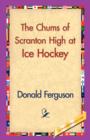 Image for The Chums of Scranton High at Ice Hockey