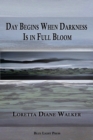 Image for Day Begins When Darkness Is in Full Bloom