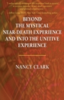 Image for Beyond the Mystical Near-Death Experience and Into the Unitive Experience