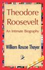 Image for Theodore Roosevelt, an Intimate Biography
