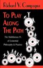 Image for TO PLAY ALONG THE PATH;The Multifarious Ps of Existential Philosophy &amp; Practice