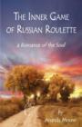 Image for The Inner Game Of Russian Roulette : A Romance of the Soul
