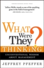 Image for What were they thinking?  : unconventional wisdom about management