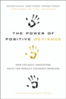 Image for The power of positive deviance  : how improbable innovators solve the world&#39;s toughest problems