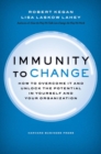 Image for Immunity to Change : How to Overcome It and Unlock the Potential in Yourself and Your Organization