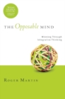 Image for The opposable mind  : how successful leaders win through integrative thinking