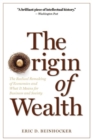 Image for The origin of wealth  : the radical remaking of economics and what it means for business and society
