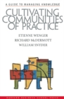 Image for Cultivating communities of practice: a guide to managing knowledge