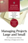 Image for Harvard Business Essentials Managing Projects Large and Small: The Fundamental Skills for Delivering on Budget and on Time.
