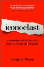 Image for Iconoclast  : a neuroscientist reveals how to think differently