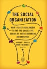 Image for The social organization: how to use social media to tap the collective genius of your customers and employees
