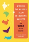 Image for Winning the war for talent in emerging markets: why women are the solution