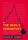 Image for The devil&#39;s derivatives: the untold story of the slick traders and hapless regulators who almost blew up Wall Street