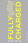 Image for Fully charged: how great leaders boost their organization&#39;s energy and ignite high performance