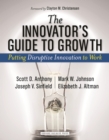 Image for The innovator&#39;s guide to growth: putting disruptive innovation to work