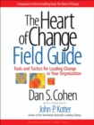 Image for The heart of change field guide: tools and tactics for leading change in your organization