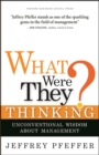 Image for What were they thinking?: unconventional wisdom about management