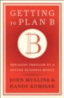 Image for Getting to plan B: breaking through to a better business model