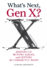 Image for What&#39;s next, Gen X?: keeping up, moving ahead, and getting the career you want