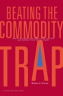 Image for Beating the commodity trap: how to maximize your competitive position and increase your pricing power