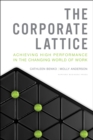 Image for Corporate lattice: achieving high performance in the changing world of work