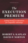 Image for The execution premium: linking strategy to operations for competitive advantage