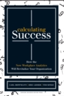 Image for Calculating Success : How the New Workplace Analytics Will Revitalize Your Organization