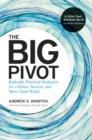 Image for The big pivot  : radically practical strategies for a hotter, scarcer, and more open world