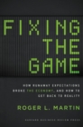 Image for Fixing the game  : how runaway expectations broke the economy, and how to get back to reality