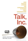 Image for Talk, Inc. : How Trusted Leaders Use Conversation to Power their Organizations