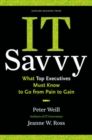 Image for IT savvy  : what top executives must know to go from pain to gain