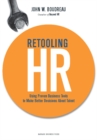 Image for Retooling HR: using proven business tools to make better decisions about talent