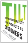 Image for Tilt: shifting your strategy from products to customers
