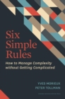 Image for Six Simple Rules : How to Manage Complexity without Getting Complicated