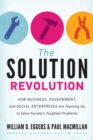 Image for The solution revolution: how business, government, and social enterprises are teaming up to solve society&#39;s toughest problems