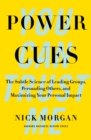 Image for Power Cues: The Subtle Science of Leading Groups, Persuading Others, and Maximizing Your Personal Impact