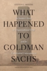 Image for What happened to Goldman Sachs: an insider&#39;s story of organizational drift and its unintended consequences
