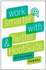 Image for Work Smarter with Twitter and HootSuite