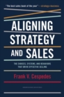 Image for Aligning Strategy and Sales : The Choices, Systems, and Behaviors that Drive Effective Selling