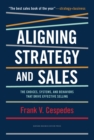 Image for Aligning Strategy and Sales: The Choices, Systems, and Behaviors that Drive Effective Selling
