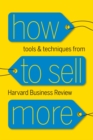 Image for How to Sell More: Tools and Techniques from Harvard Business Review.