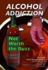 Image for Alcohol Addiction : Not Worth the Buzz