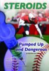 Image for Steroids : Pumped Up and Dangerous