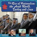 Image for The rise of nationalism  : the Arab World, Turkey, and Iran