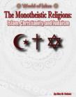 Image for The Monotheistic Religions : Islam, Christianity, and Judaism